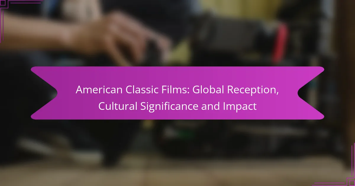 American Classic Films: Global Reception, Cultural Significance and Impact
