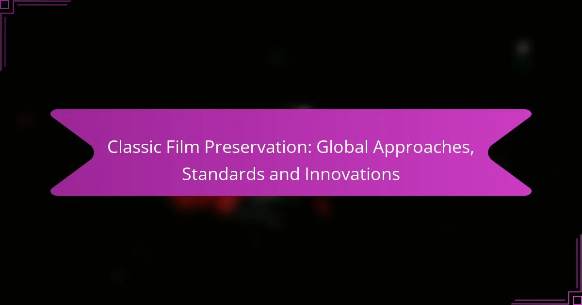 Classic Film Preservation: Global Approaches, Standards and Innovations