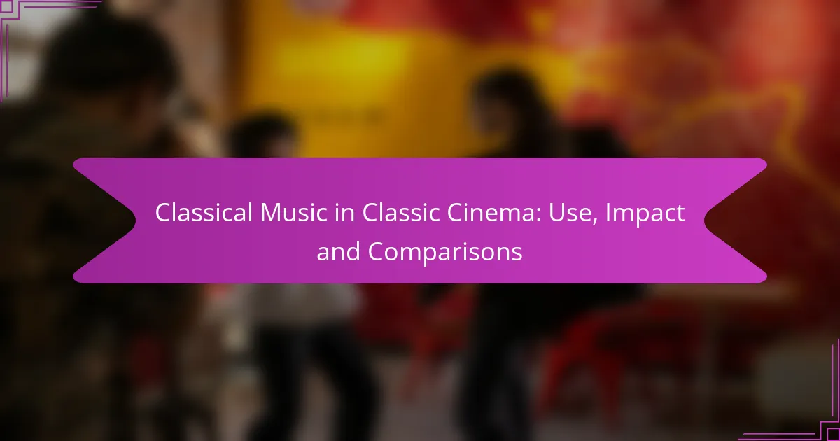 Classical Music in Classic Cinema: Use, Impact and Comparisons