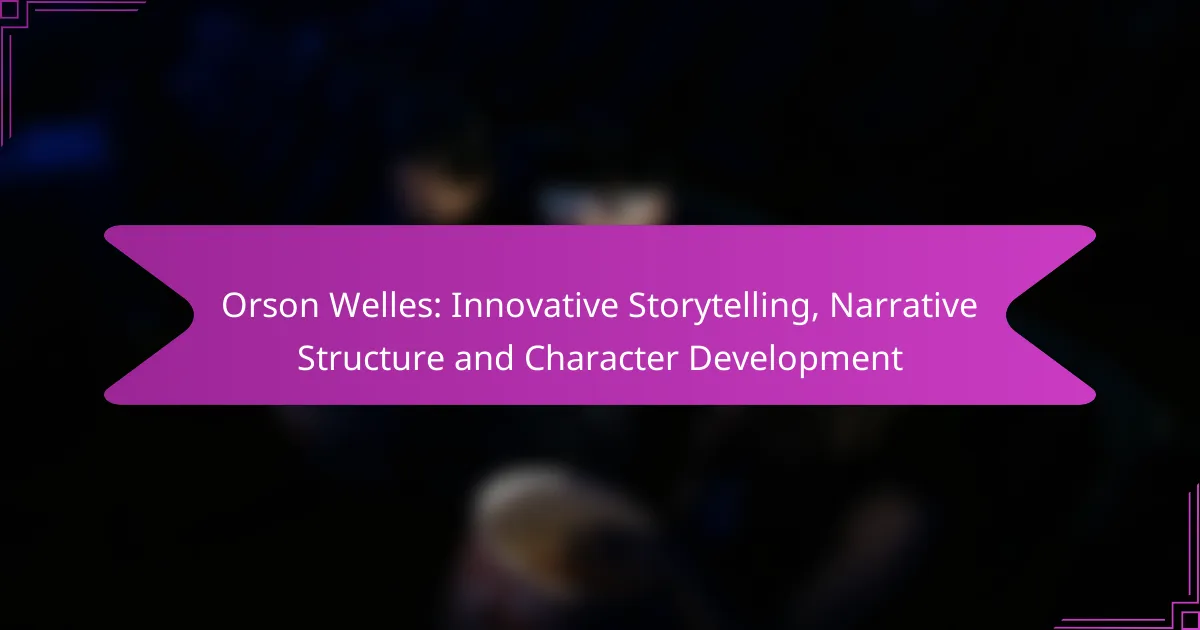 Orson Welles: Innovative Storytelling, Narrative Structure and Character Development