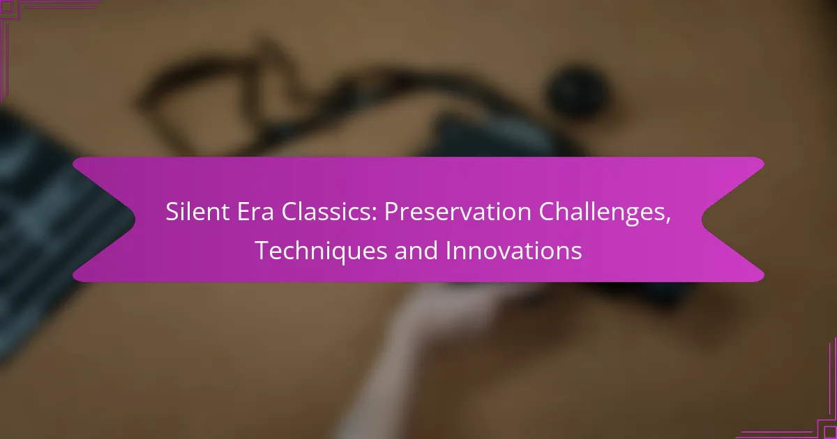 Silent Era Classics: Preservation Challenges, Techniques and Innovations