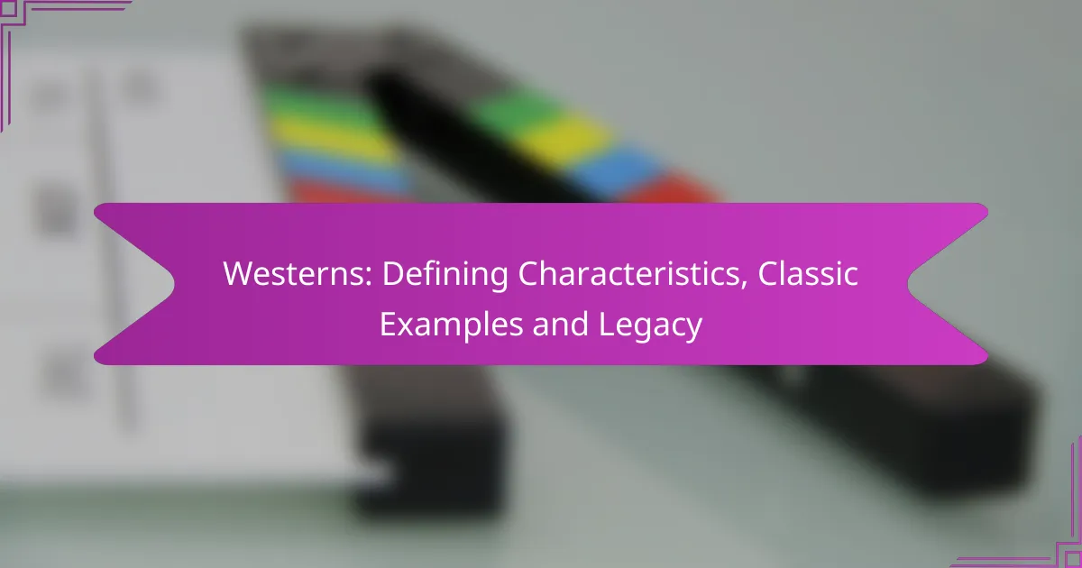Westerns: Defining Characteristics, Classic Examples and Legacy