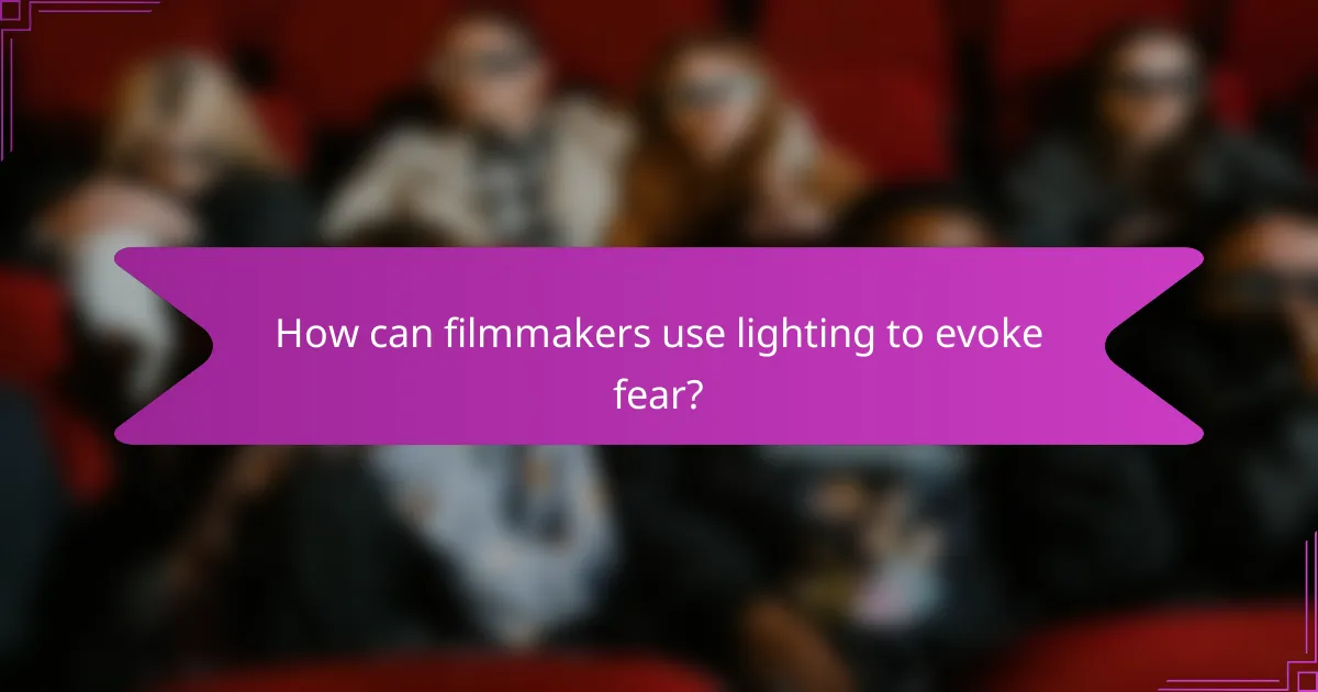 How can filmmakers use lighting to evoke fear?