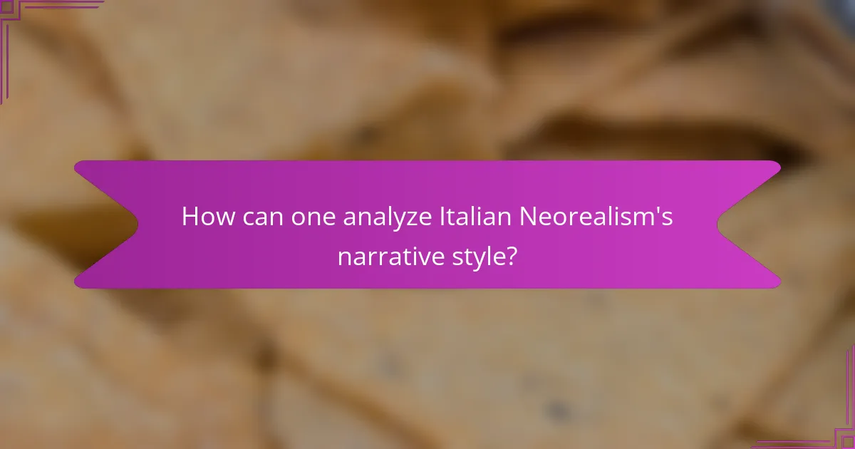 How can one analyze Italian Neorealism's narrative style?