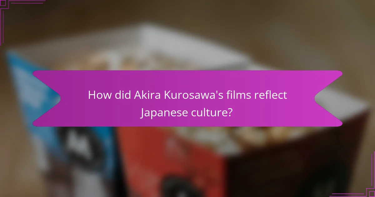 How did Akira Kurosawa's films reflect Japanese culture?