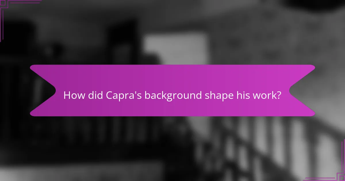 How did Capra's background shape his work?