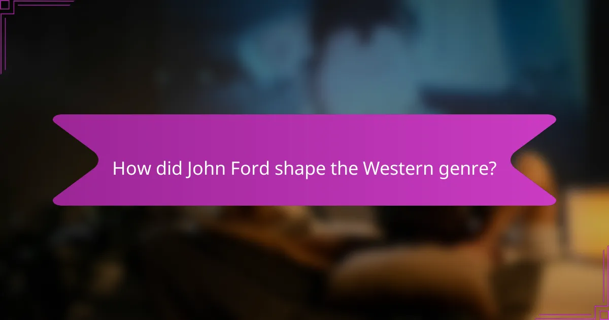 How did John Ford shape the Western genre?