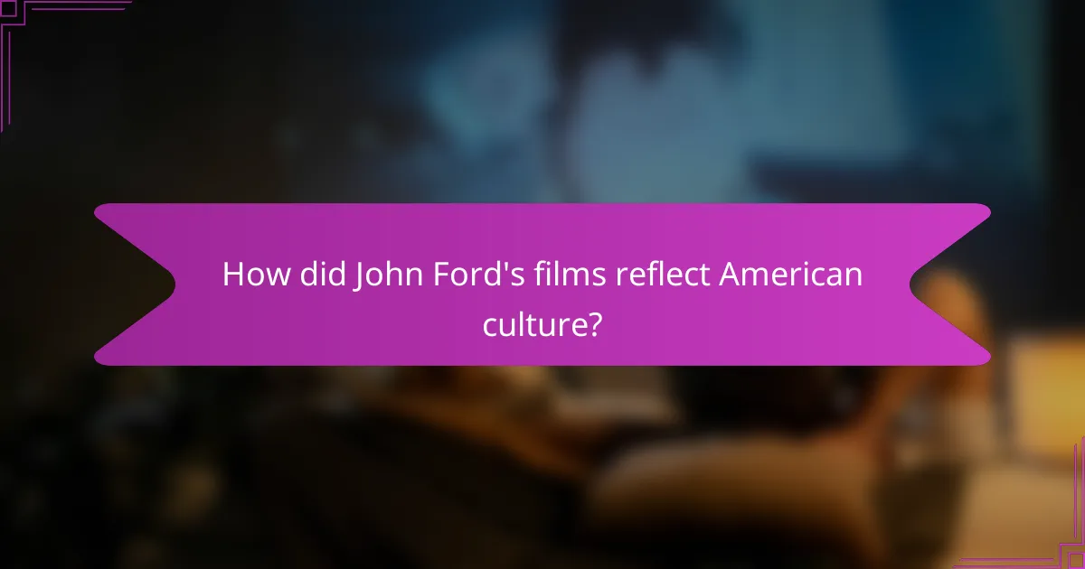 How did John Ford's films reflect American culture?