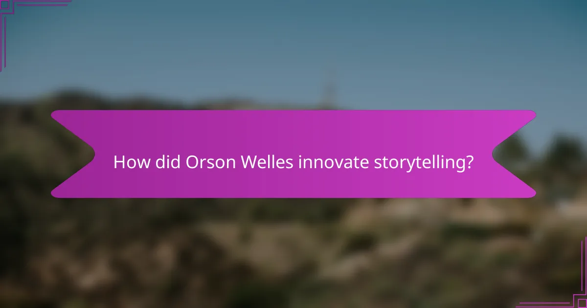 How did Orson Welles innovate storytelling?