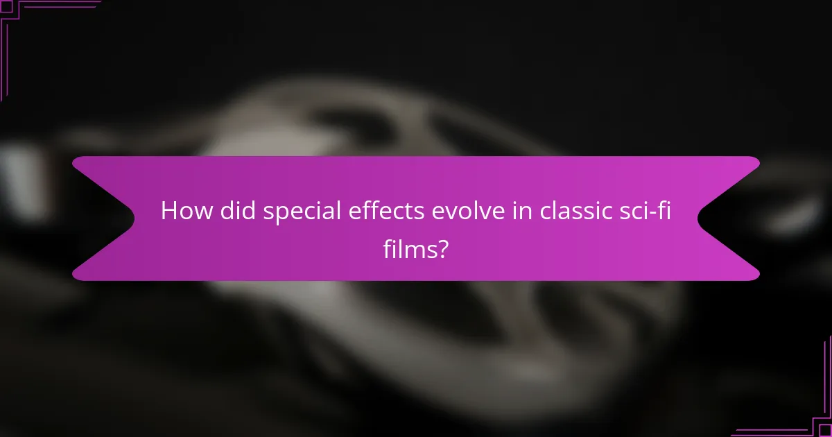 How did special effects evolve in classic sci-fi films?