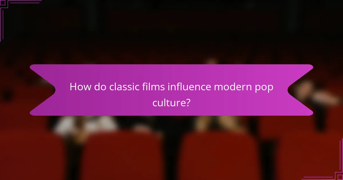 How do classic films influence modern pop culture?
