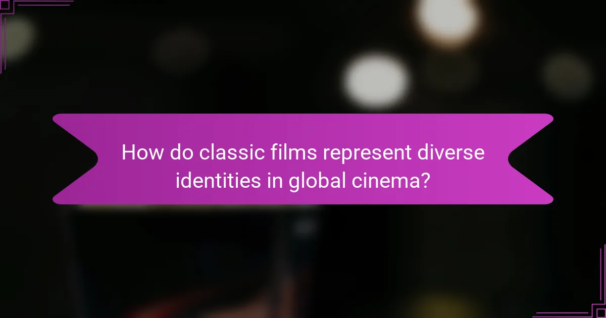 How do classic films represent diverse identities in global cinema?
