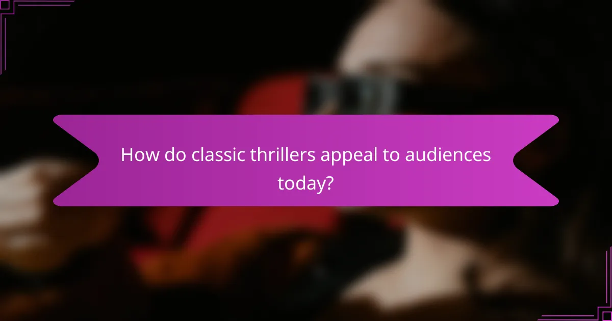 How do classic thrillers appeal to audiences today?