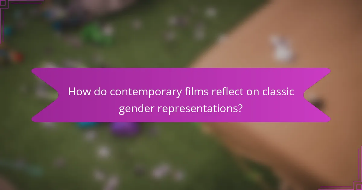 How do contemporary films reflect on classic gender representations?