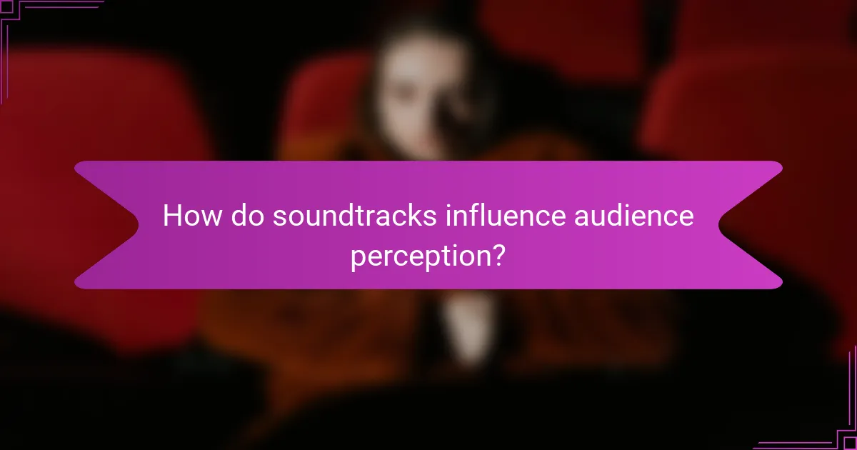 How do soundtracks influence audience perception?