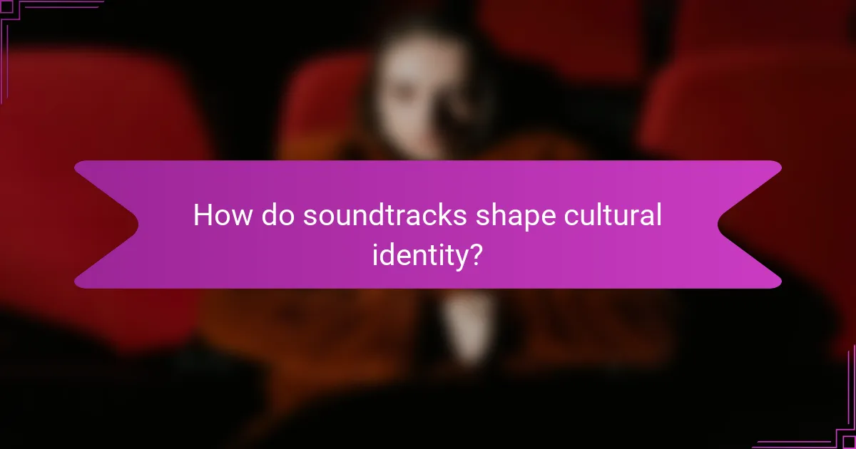 How do soundtracks shape cultural identity?