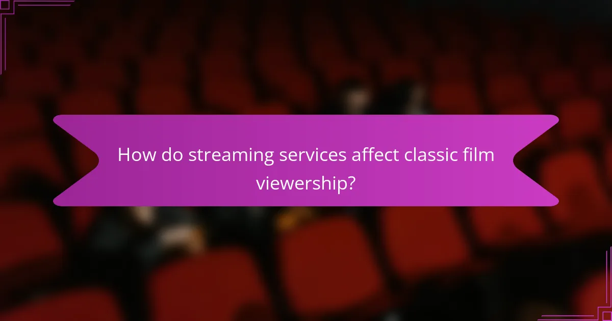 How do streaming services affect classic film viewership?
