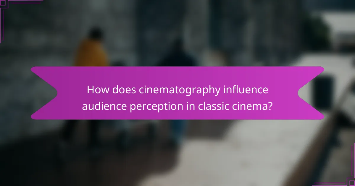 How does cinematography influence audience perception in classic cinema?
