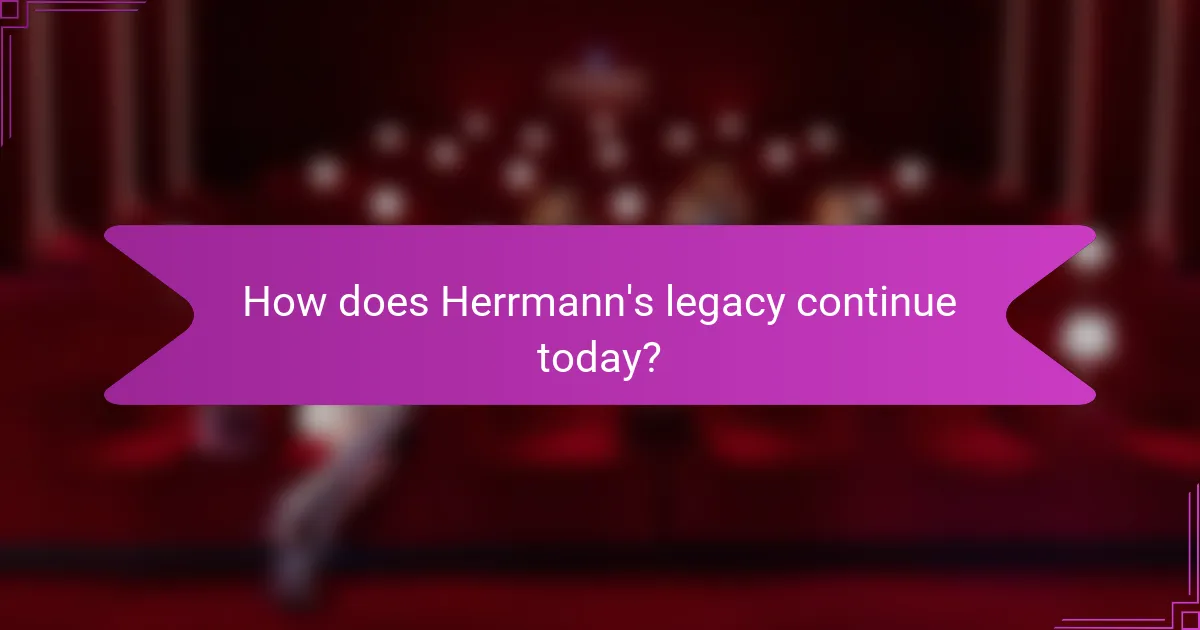 How does Herrmann's legacy continue today?