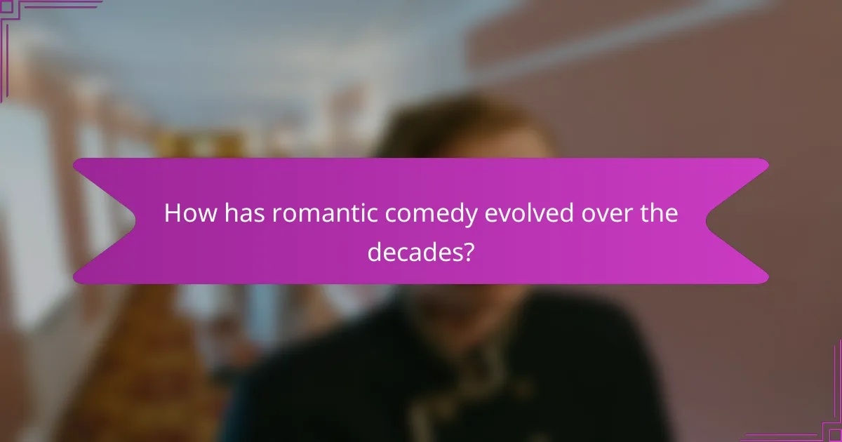 How has romantic comedy evolved over the decades?