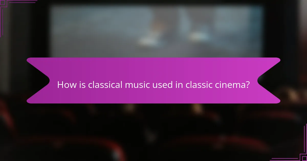 How is classical music used in classic cinema?