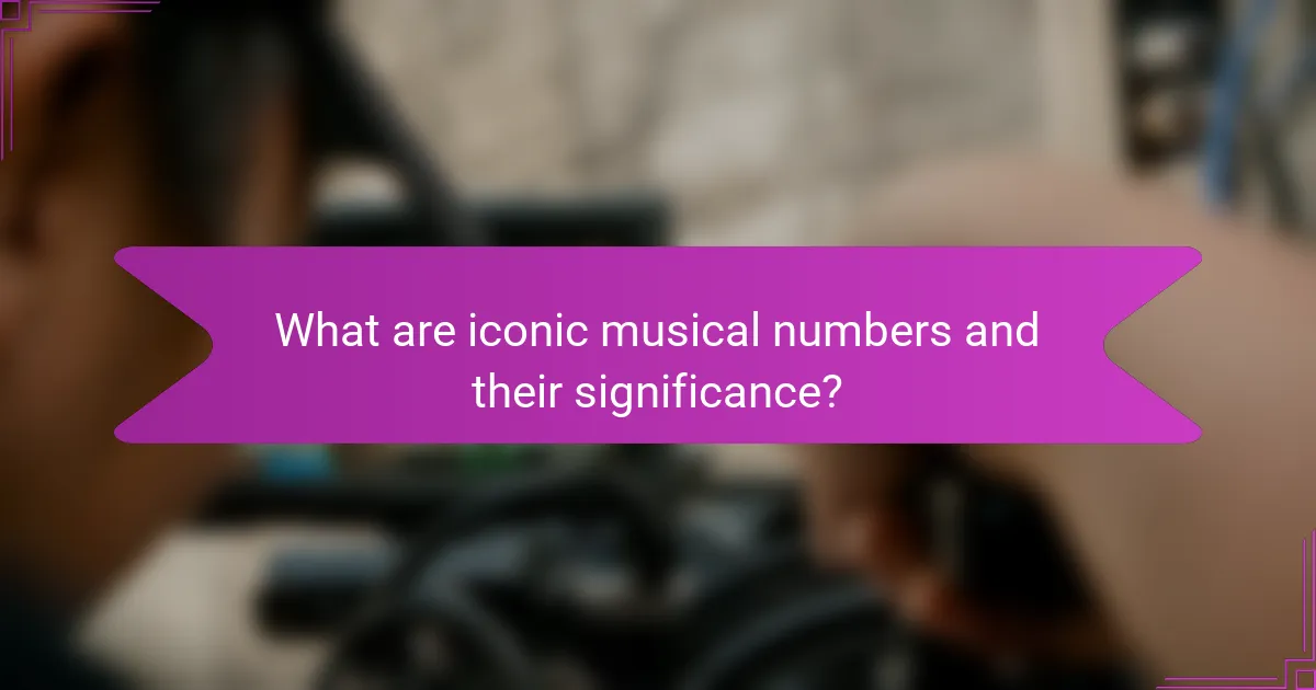 What are iconic musical numbers and their significance?