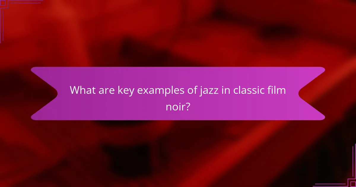 What are key examples of jazz in classic film noir?