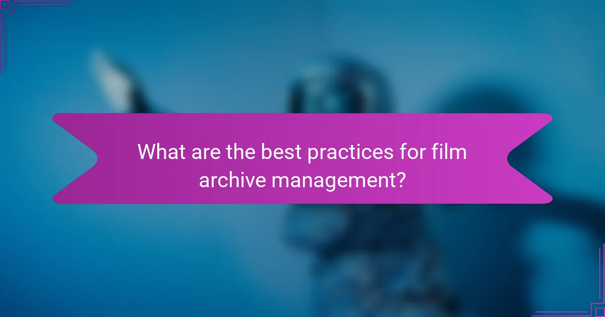 What are the best practices for film archive management?