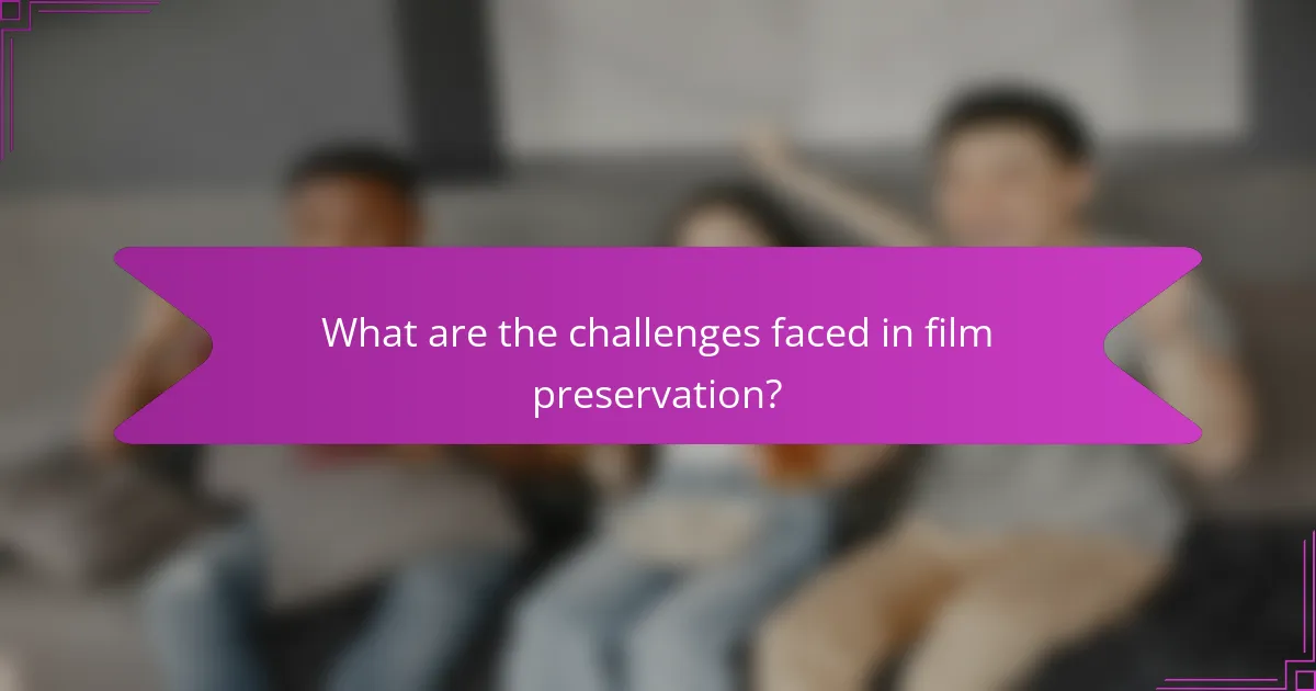 What are the challenges faced in film preservation?