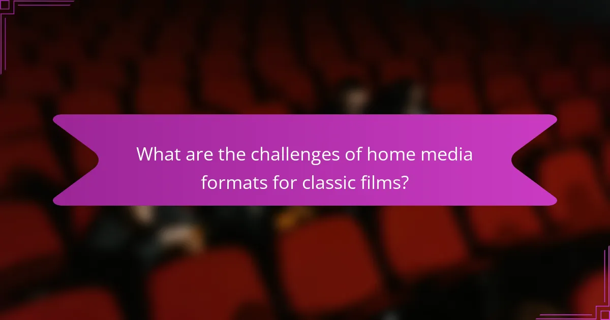 What are the challenges of home media formats for classic films?