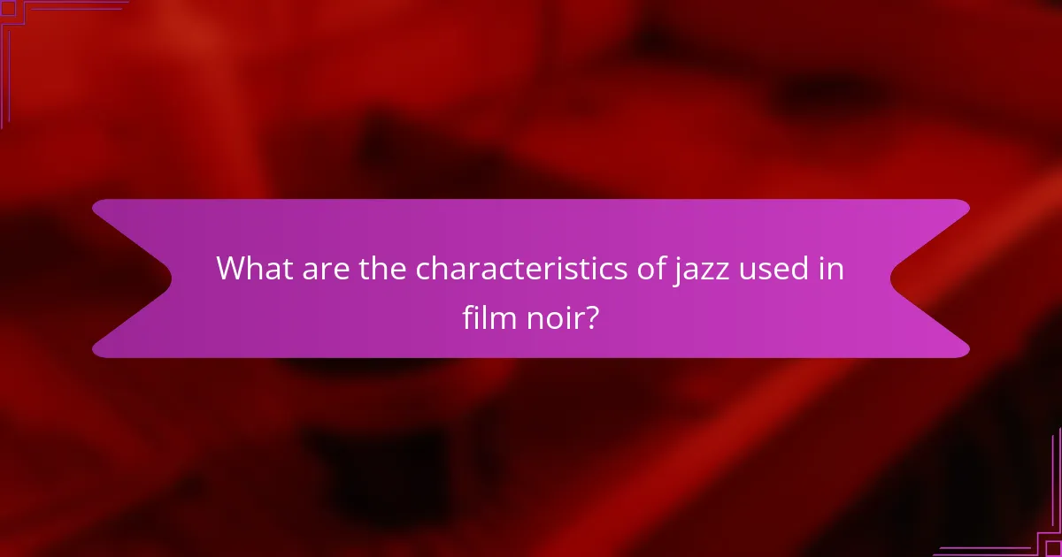 What are the characteristics of jazz used in film noir?