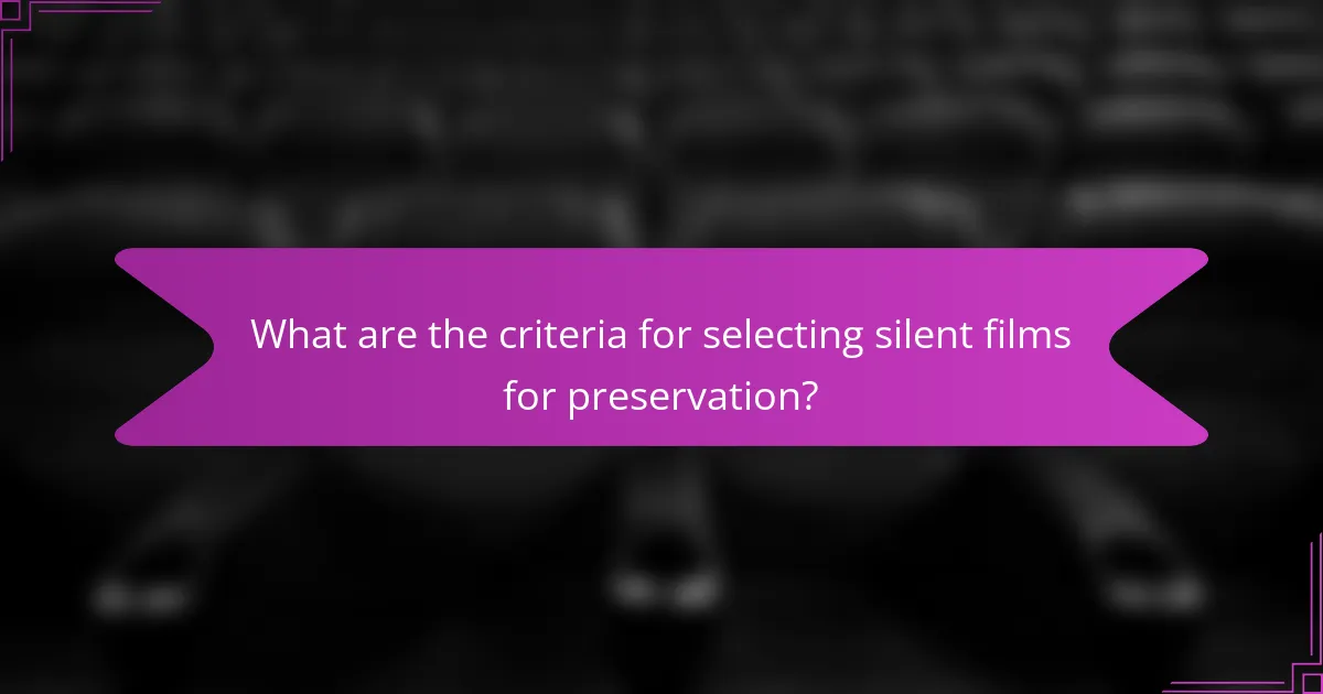 What are the criteria for selecting silent films for preservation?
