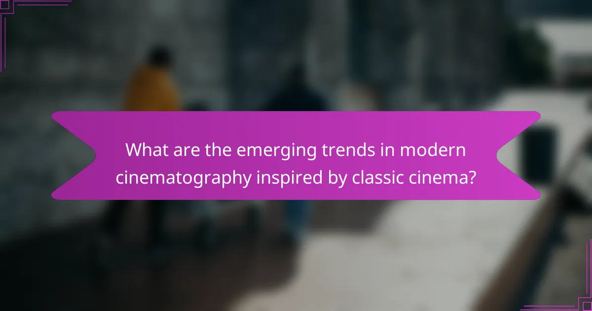 What are the emerging trends in modern cinematography inspired by classic cinema?