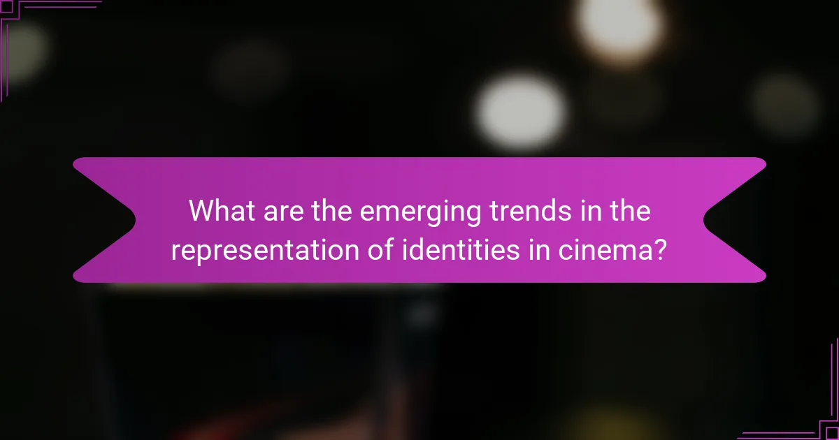 What are the emerging trends in the representation of identities in cinema?
