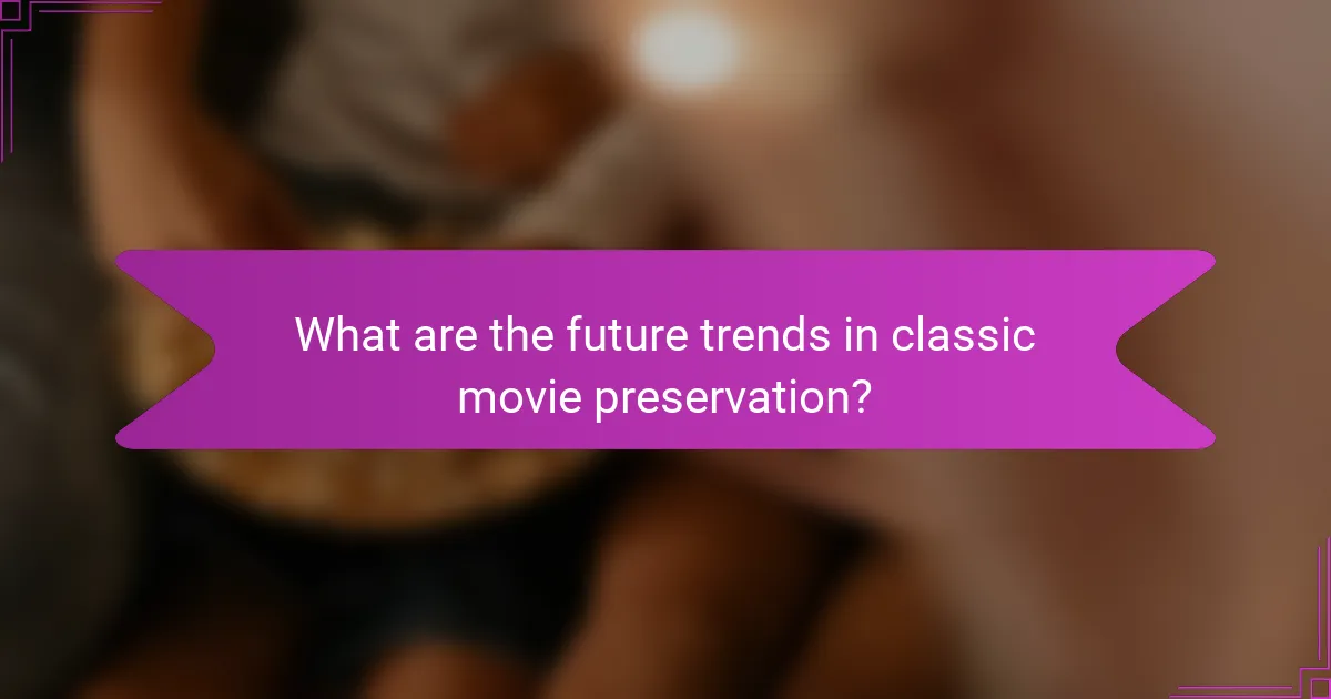What are the future trends in classic movie preservation?