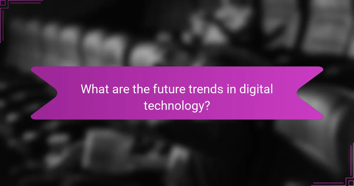 What are the future trends in digital technology?
