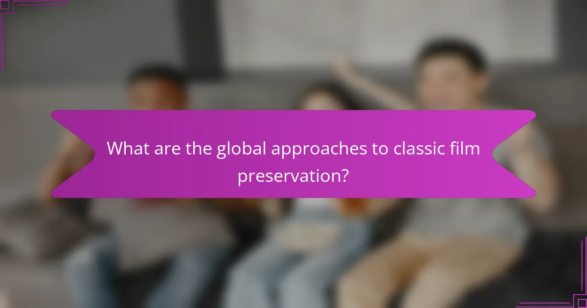 What are the global approaches to classic film preservation?