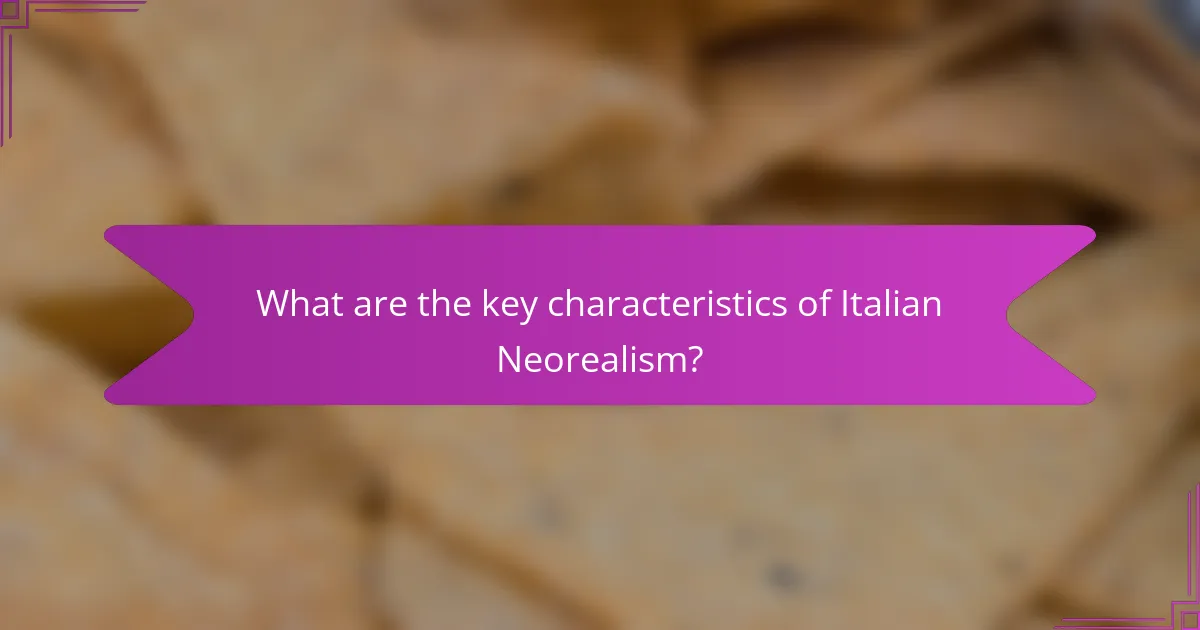 What are the key characteristics of Italian Neorealism?