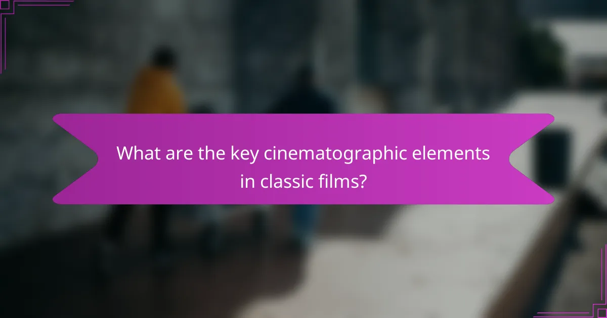 What are the key cinematographic elements in classic films?