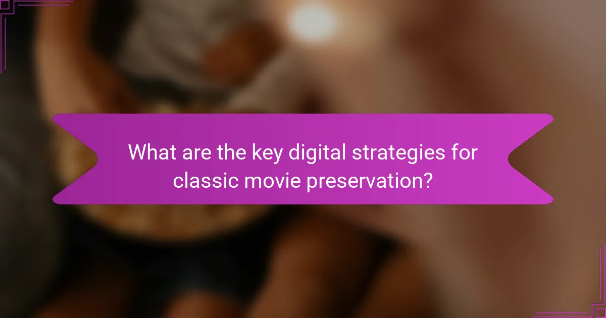 What are the key digital strategies for classic movie preservation?