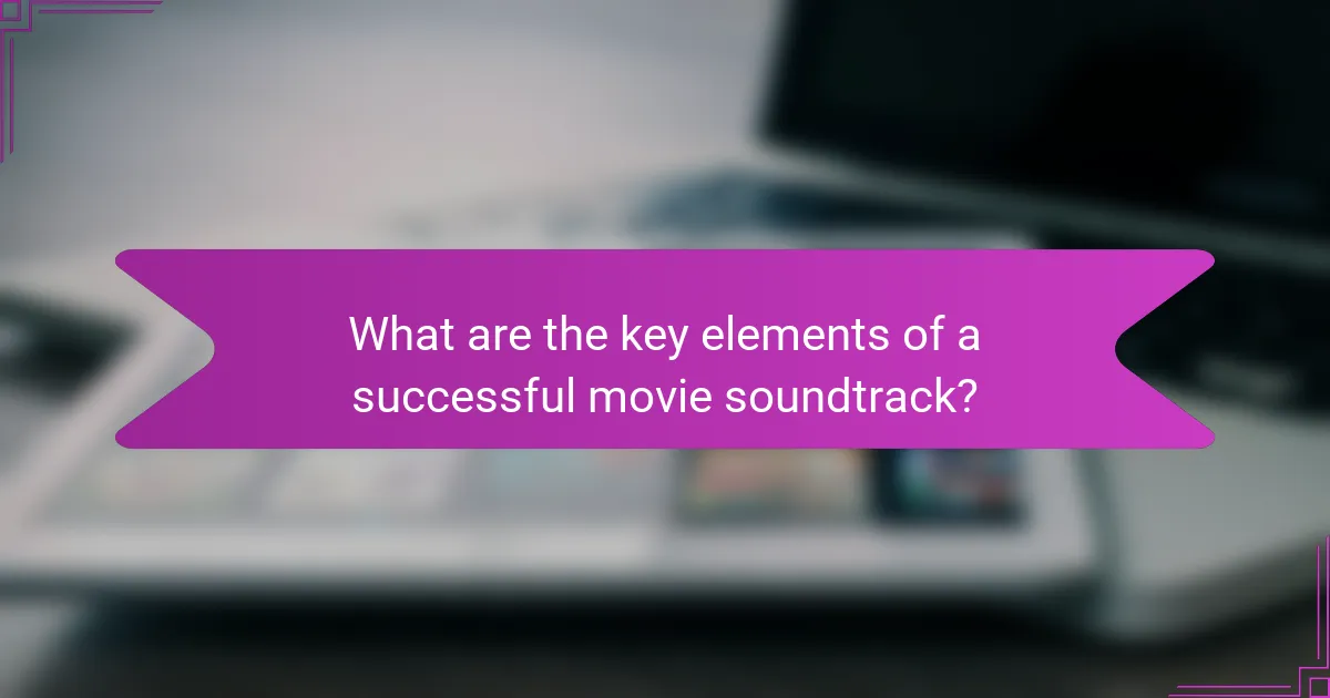 What are the key elements of a successful movie soundtrack?