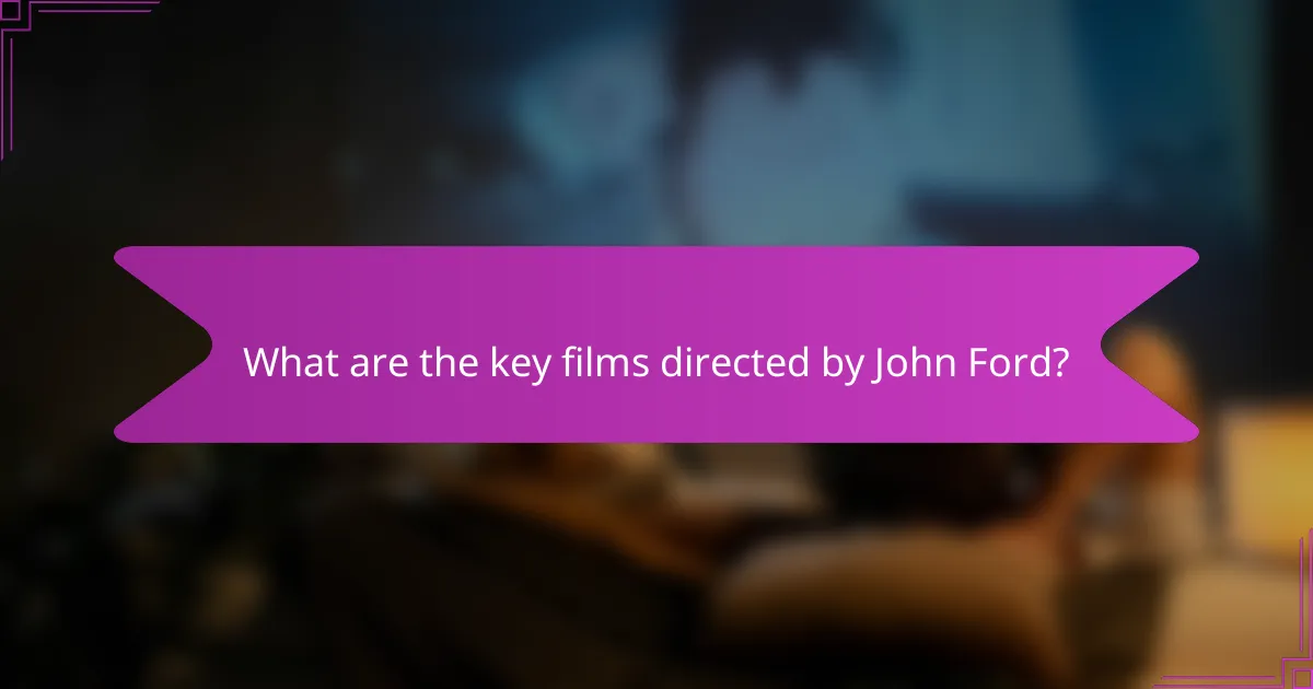 What are the key films directed by John Ford?