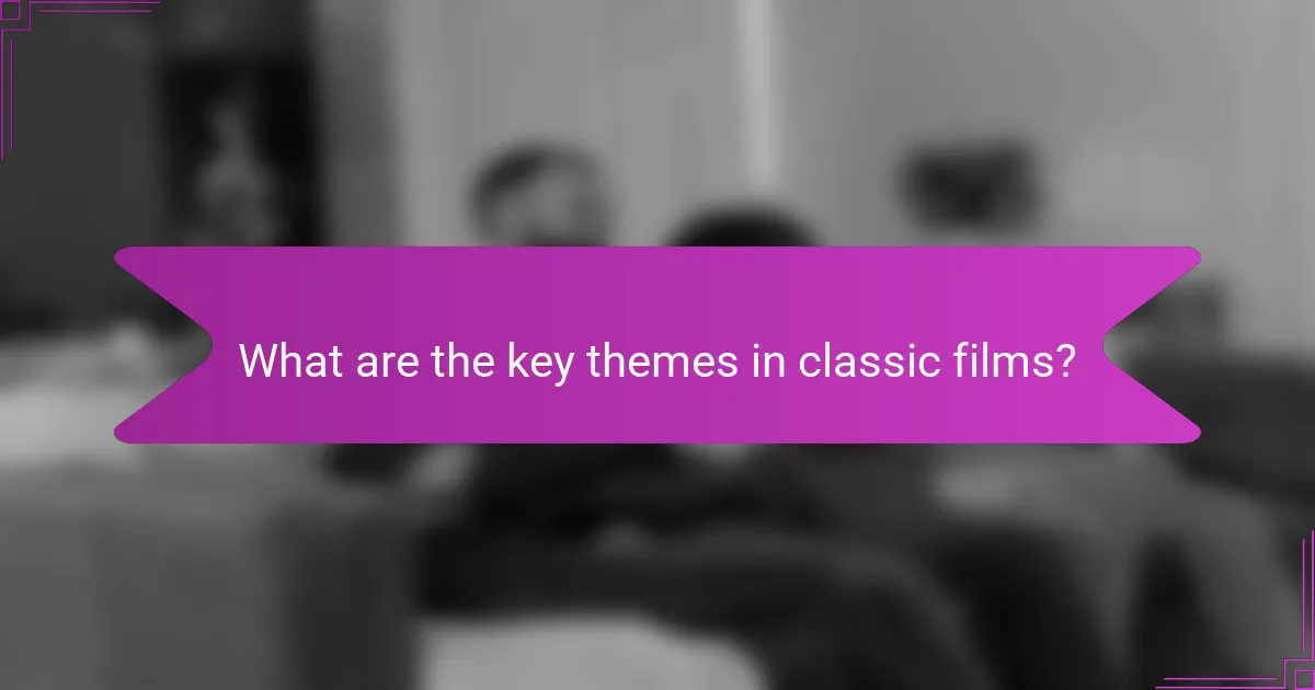 What are the key themes in classic films?