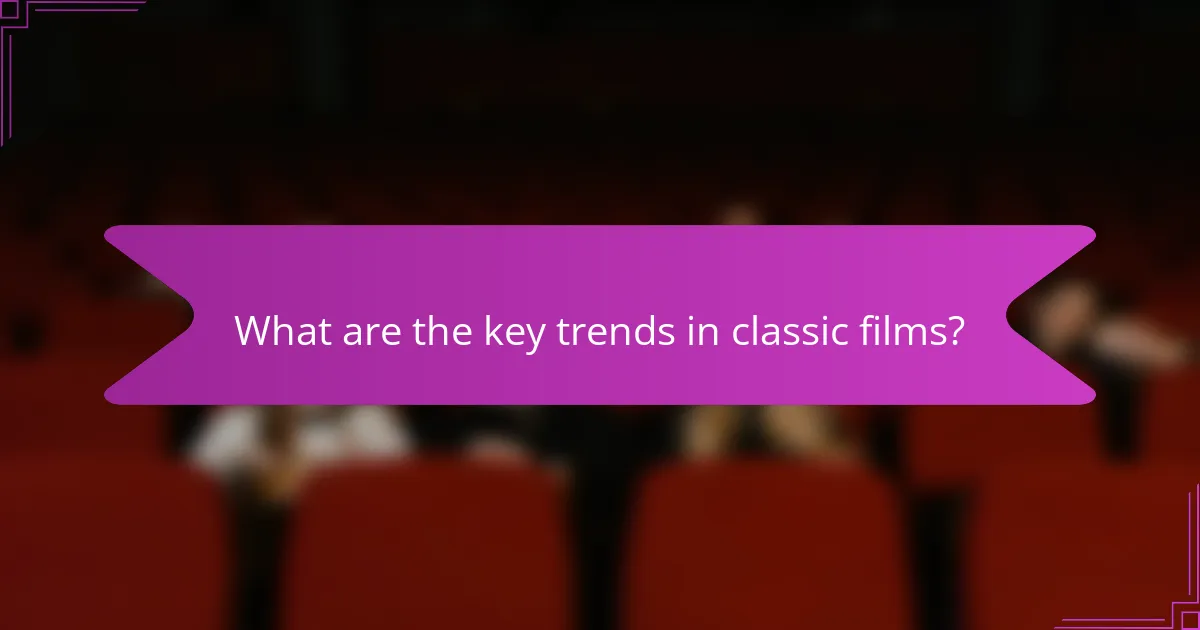 What are the key trends in classic films?