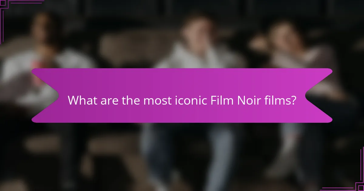 What are the most iconic Film Noir films?