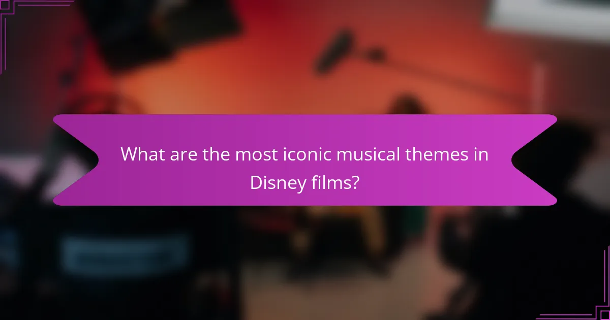 What are the most iconic musical themes in Disney films?