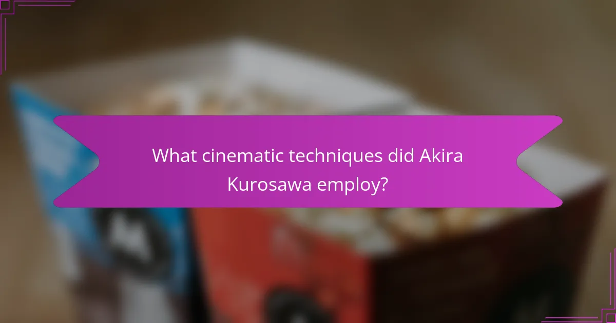 What cinematic techniques did Akira Kurosawa employ?
