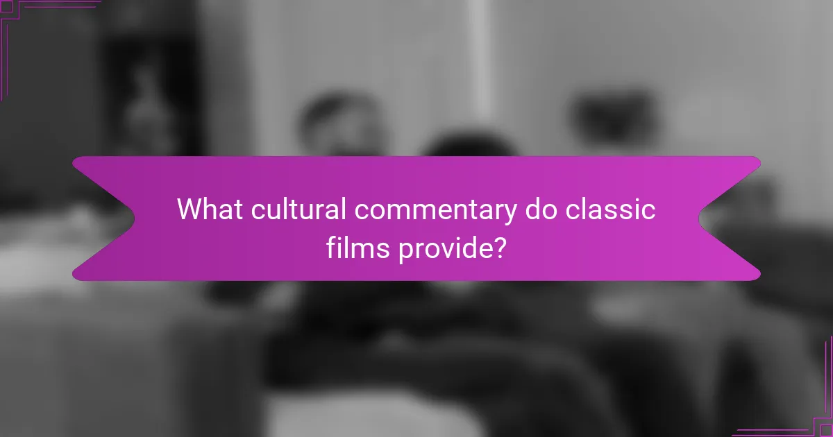 What cultural commentary do classic films provide?