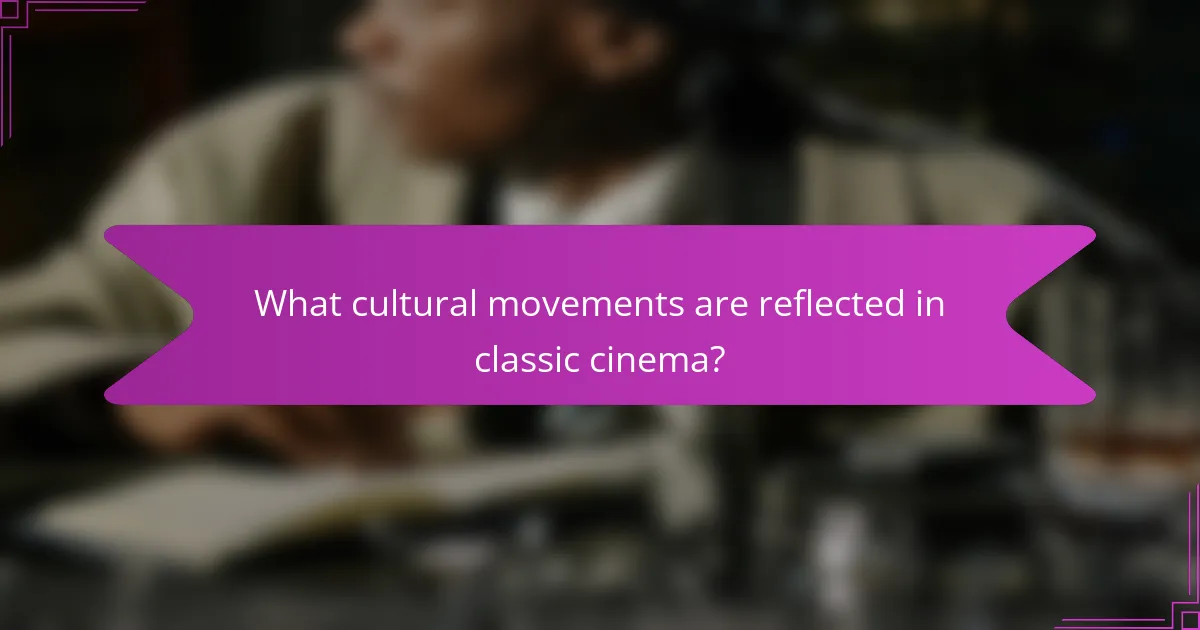 What cultural movements are reflected in classic cinema?