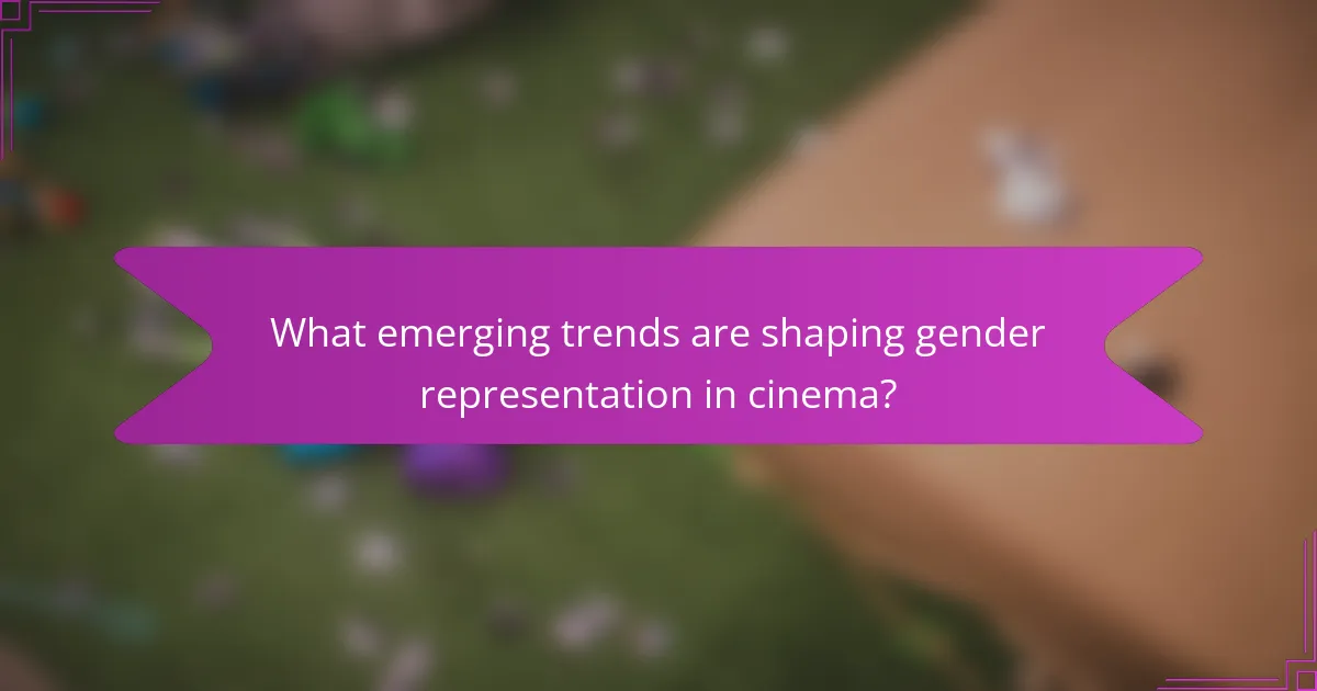 What emerging trends are shaping gender representation in cinema?